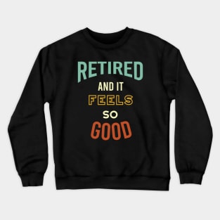 Retired and It Feels So Good Crewneck Sweatshirt